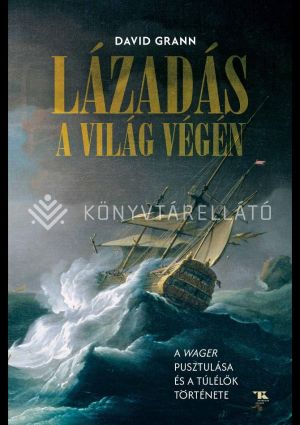 Kép: Lázadás a világ végén - A Wager pusztulása és a túlélők története