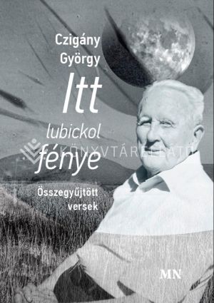 Kép: Itt lubickol fénye - Összegyűjtött versek