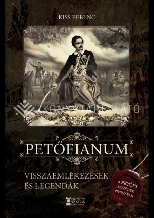 Kép: Petőfianum - Visszaemlékezések és legendák - A Petőfi-rejtélyek nyomában