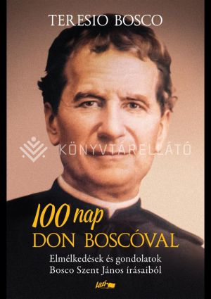 Kép: 100 nap Don Boscóval - Elmélkedések és gondolatok Bosco Szent János írásaiból