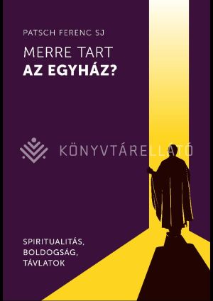 Kép: Merre tart az egyház? -  Spiritualitás, boldogság, távlatok