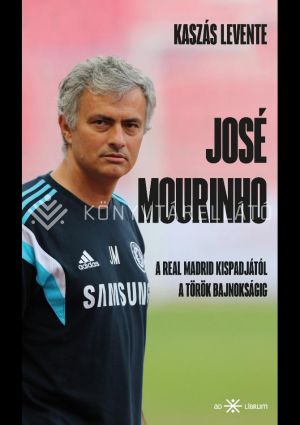 Kép: José Mourinho - A Real Madrid kispadjától a török bajnokságig