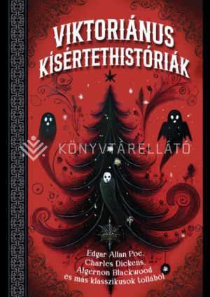 Kép: Viktoriánus kísértethistóriák - Edgar Allan Poe, Charles Dickens, Algernon Blackwood és más klasszikusok tollából