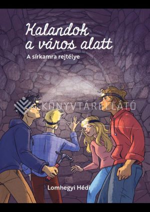 Kép: Kalandok a város alatt 2. - A sírkamra rejtélye