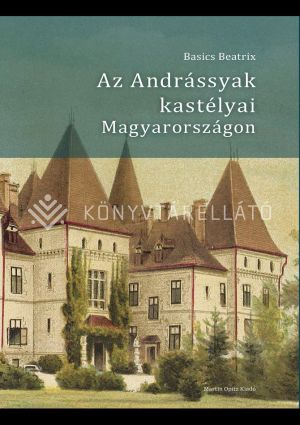 Kép: Az Andrássyak kastélyai Magyarországon