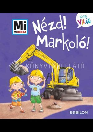 Kép: Mi Micsoda Kicsi világ 11. - Nézd! Markoló!