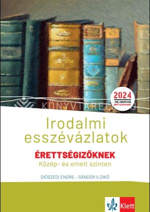 Kép: Irodalmi esszévázlatok érettségizőknek közép- és emelt szinten - 2024-től érvényes érettségi szerint