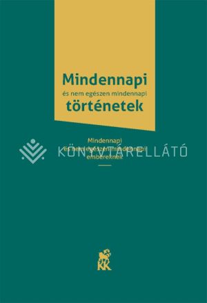 Kép: Mindennapi és nem egészen mindennapi történetek (Második, javított kiadás)