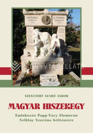 Kép: Magyar Hiszekegy - Emlékezés Papp-Váry Elemérné Sziklay Szeréna költőnőre