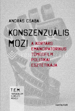 Kép: Konszenzuális mozi - A kortárs emancipatorikus tömegfilm politikai esztétikája