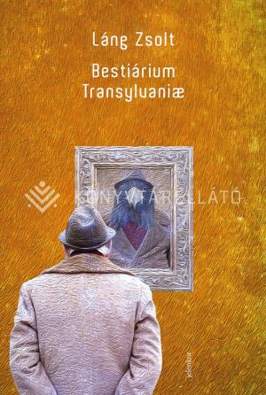 Kép: Bestiarium Transylvanae - Kiszolgáltatottságunk regénye