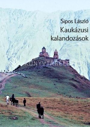 Kép: Kaukázusi kalandozások