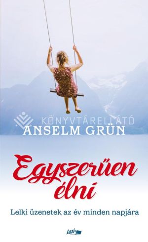 Kép: Egyszerűen élni - Lelki üzenetek az év minden napjára  - puha kötés