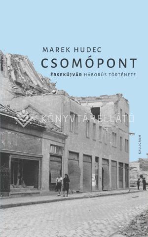 Kép: Csomópont – Érsekújvár háborús története