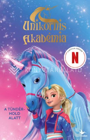 Kép: A tündérhold alatt - Unikornis Akadémia  (A Netflix-sorozat hivatalos regénye)