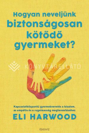 Kép: Hogyan neveljünk biztonságosan kötődő gyermeket?