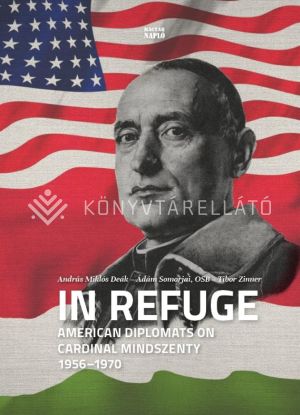 Kép: In refuge - American diplomats on Cardinal Mindszenty, 1956-1970
