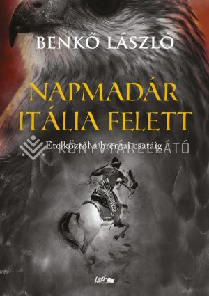 Kép: Napmadár Itália felett - Etelköztől a brentai csatáig