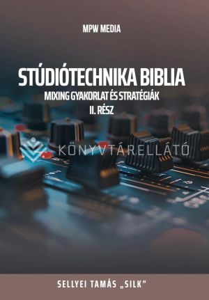 Kép: Stúdiótechnika Biblia II. - Mixing gyakorlat és stratégiák