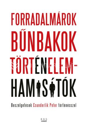 Kép: Forroadalmárok, bűnbakok, történelemhamisítók