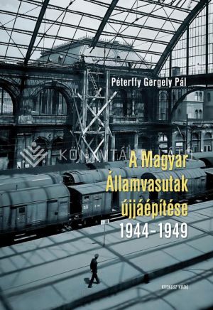 Kép: A Magyar Államvasutak újjáépítése 1944–1949