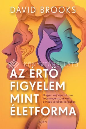 Kép: Az értő figyelem mint életforma - Hogyan válj képessé arra, hogy megértsd, mi van a másik szívében és fejében