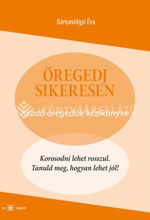 Kép: Öregedj sikeresen! - Kezdő öregedők kézikönyve