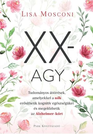 Kép: XX-agy - Tudományos áttörések, amelyekkel a nők erősíthetik kognitív egészségüket és megelőzhetik az Alzheimer-kórt
