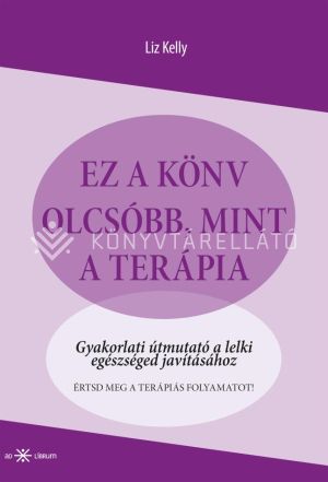 Kép: Ez a könyv olcsóbb, mint a terápia - Gyakorlati útmutató a lelki egészséged javításához