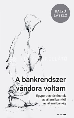 Kép: A bankrendszer vándora voltam, Egyperces történetek az állami banktól az állami bankig
