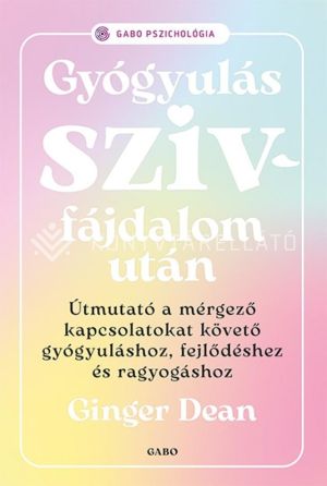 Kép: Gyógyulás szívfájdalom után - Útmutató a mérgező kapcsolatokat követő gyógyuláshoz, fejlődéshez és ragyogáshoz