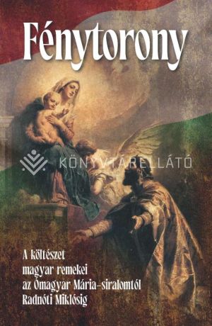 Kép: Fénytorony - A költészet magyar remekei az Ómagyar Mária-siralomtól Radnóti Miklósig