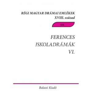 Kép: Ferences iskoladrámák VI. Csíksomlyói magyar és magyar-latin nyelvű drámák, töredékek a 18. századból