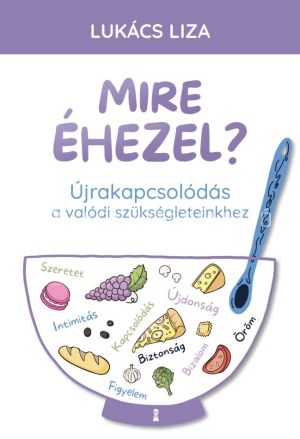 Kép: Mire éhezel? - Újrakapcsolódás a valódi szükségleteinkhez