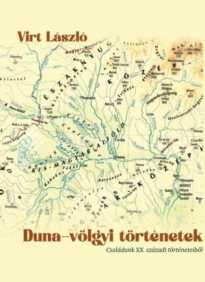 Kép: Duna-völgyi történetek. Családunk XX. századi történeteiből