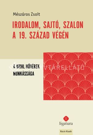 Kép: Irodalom, sajtó, szalon a 19. század végén A Wohl nővérek munkássága