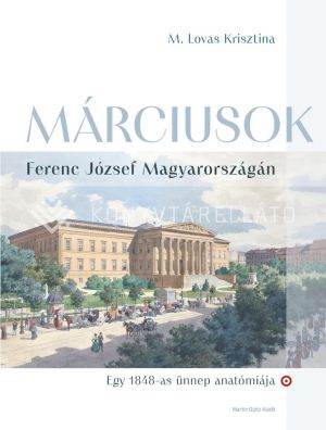 Kép: Márciusok Ferenc József Magyarországán. Egy 1848-as ünnep anatómiája