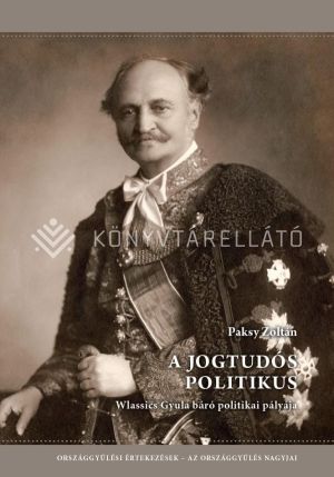 Kép: A jogtudós politikus - Wlassics Gyula báró politikai pályája