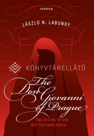 Kép: THE DON GIOVANNI OF PRAGUE Or Two Stories Of One And The Same Opera