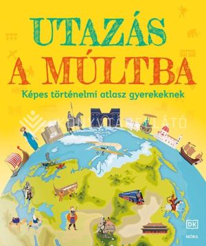 Kép: Utazás a múltba - Képes történelmi atlasz gyerekeknek