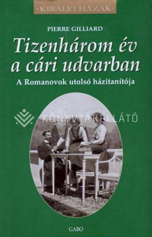 Kép: Tizenhárom év a cári udvarban - A Romanovok utolsó házitanítója