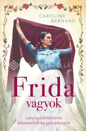 Kép: Frida vagyok - Lenyűgöző történet szerelemről és szabadságról (éldekorált)