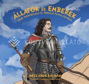 Kép: Állatok és emberek - Lázár kalandozásai II. Rákóczi Ferenc korában