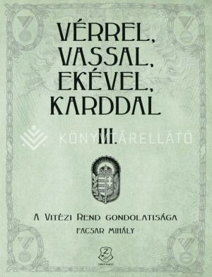 Kép: Vérrel, vassal, ekével, karddal III. - A Vitézi rend gondolatisága