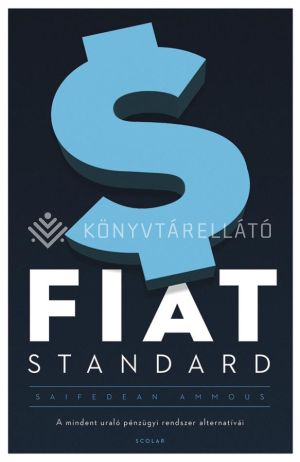 Kép: Fiat Standard – A mindent uraló pénzügyi rendszer alternatívái 2. kiadás