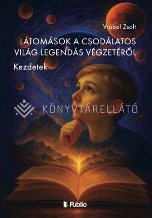 Kép: Látomások a csodálatos világ legendás végzetéről.