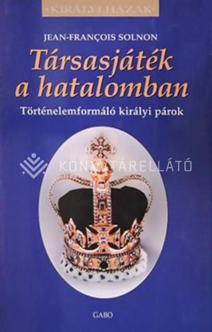 Kép: Társasjáték a hatalomban - Történelemformáló királyi párok