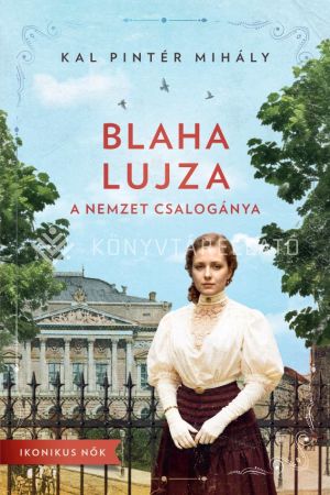 Kép: Blaha Lujza – A nemzet csalogánya