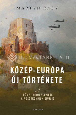 Kép: Közép-Európa új története - A Római Birodalomtól a posztkommunizmusig