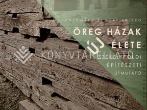 Kép: Öreg házak új élete. Székelyföldi építászeti útmutató